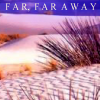 far away